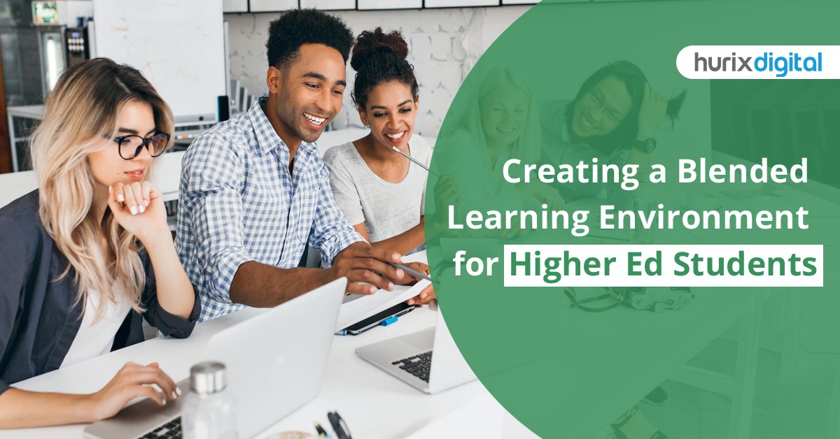 Blended Learning Environment for Higher Ed Students – How To Create?