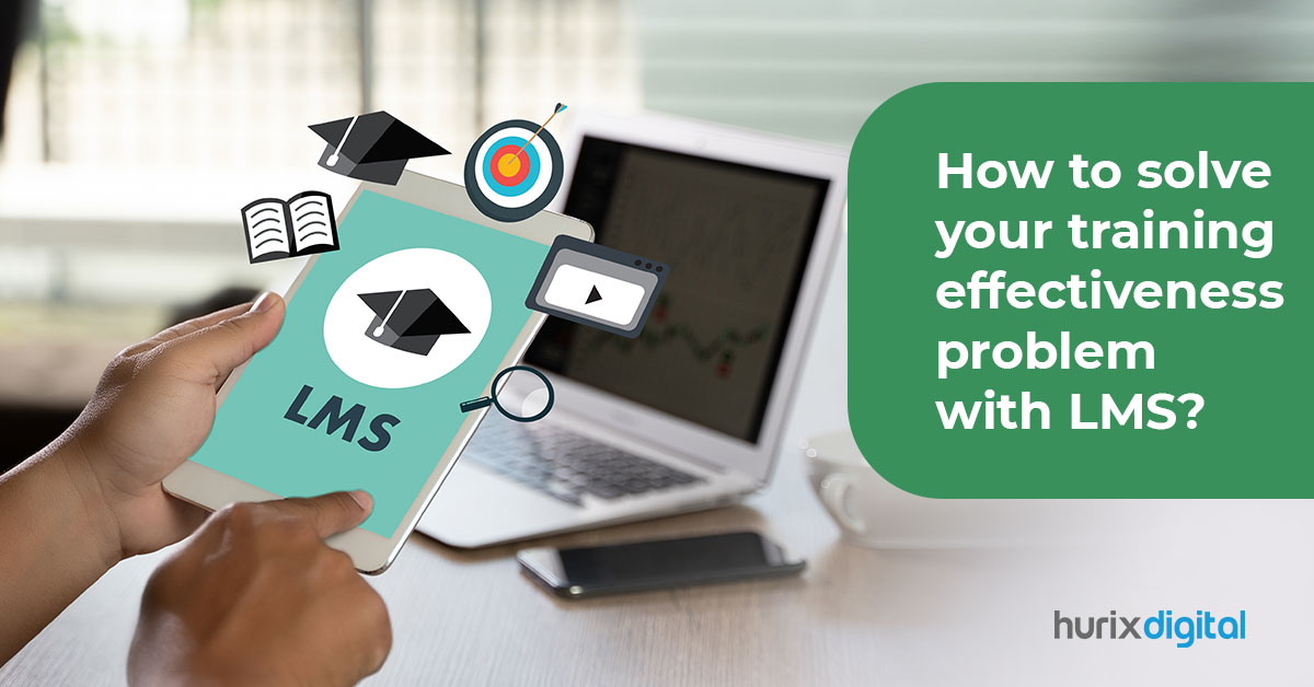 How to Solve Your Training Effectiveness Problems with LMS?