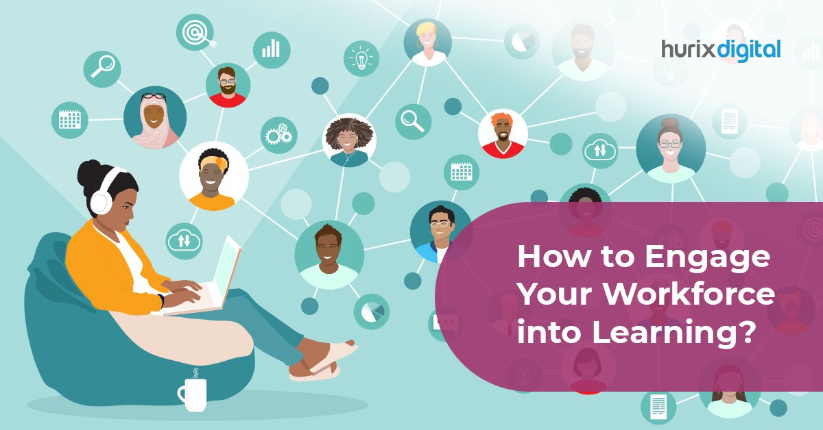How to Engage Your Workforce into Learning?