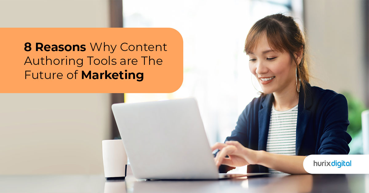 8 Reasons Why Content Authoring Tools are The Future of Marketing