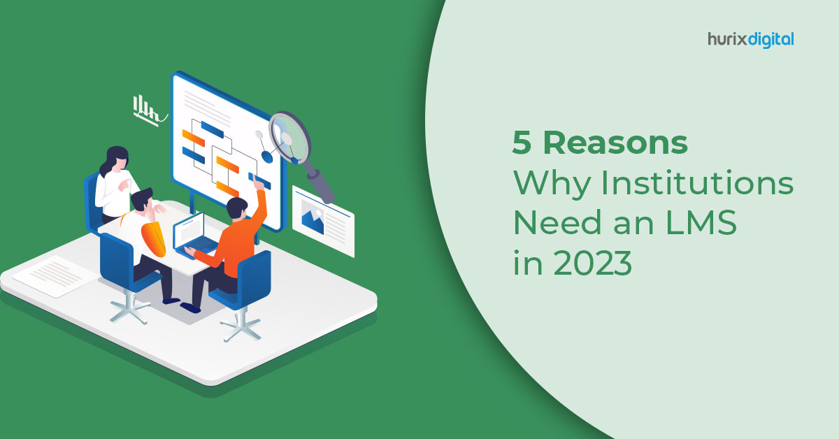 5 Reasons Why Institutions Need an LMS in 2023