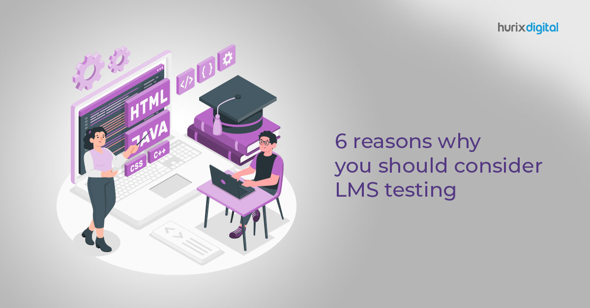 6 Reasons Why You Should Consider LMS Testing