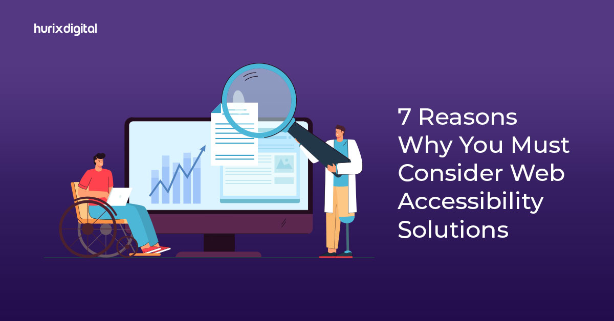 7 Reasons Why You Must Consider Web Accessibility Solutions