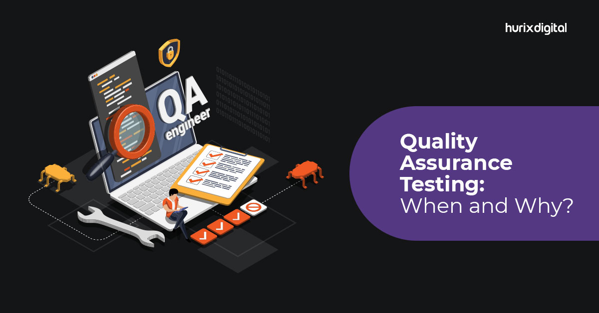 Quality Assurance Testing: When and Why?
