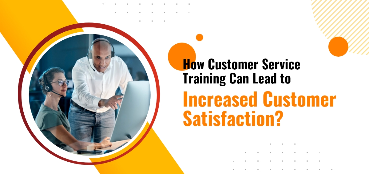 How Customer Service Training Can Lead to Increased Customer Satisfaction?