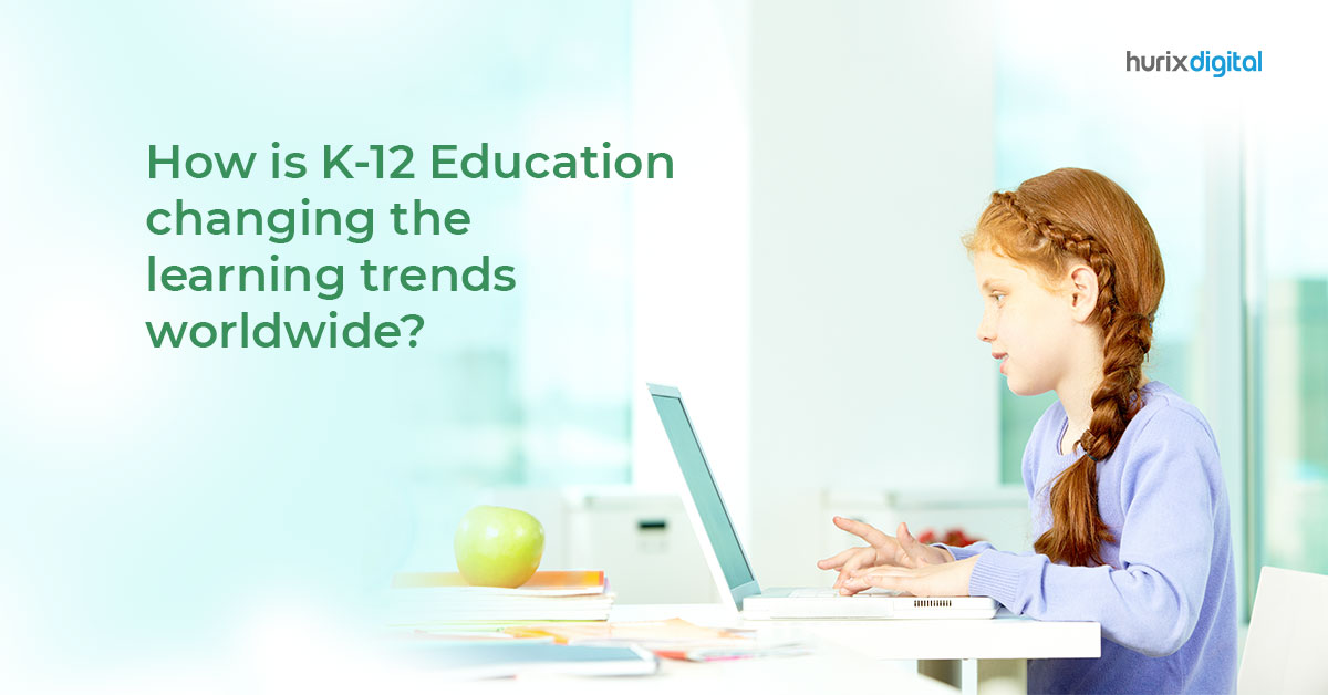 How is K-12 Education Changing The Learning Trends Worldwide?