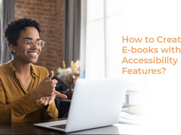 How to Create E-books with Accessibility Features?