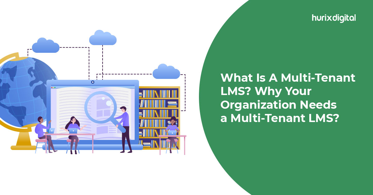 What Is A Multi-Tenant LMS? Why Your Organization Needs  a Multi-Tenant LMS?