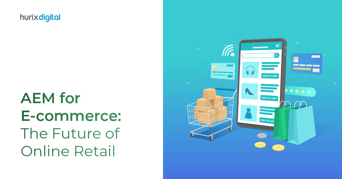 AEM For E-Commerce: The Future Of Online Retail