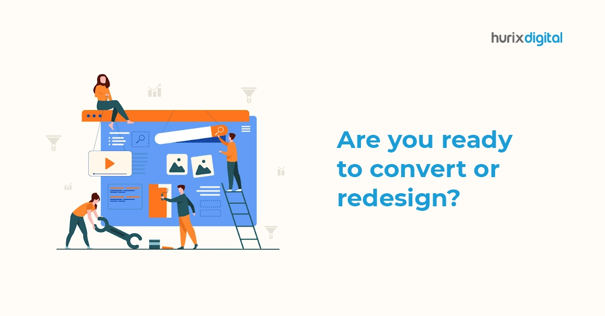 Are you ready to convert or redesign?