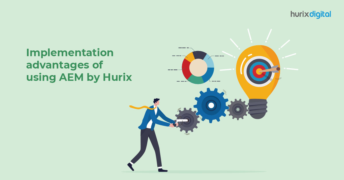 Top 6 Implementation Advantages of Using AEM by Hurix Digital