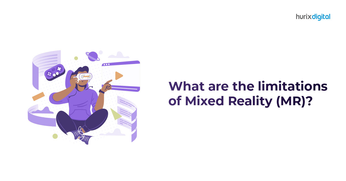 What is Mixed Reality? Advantages, Limitations, and Challenges to Overcome