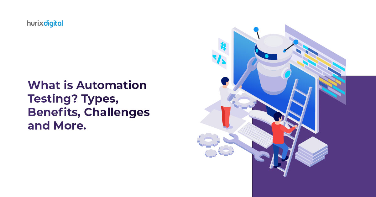 What is Automation Testing? Types, Benefits, Challenges, and More