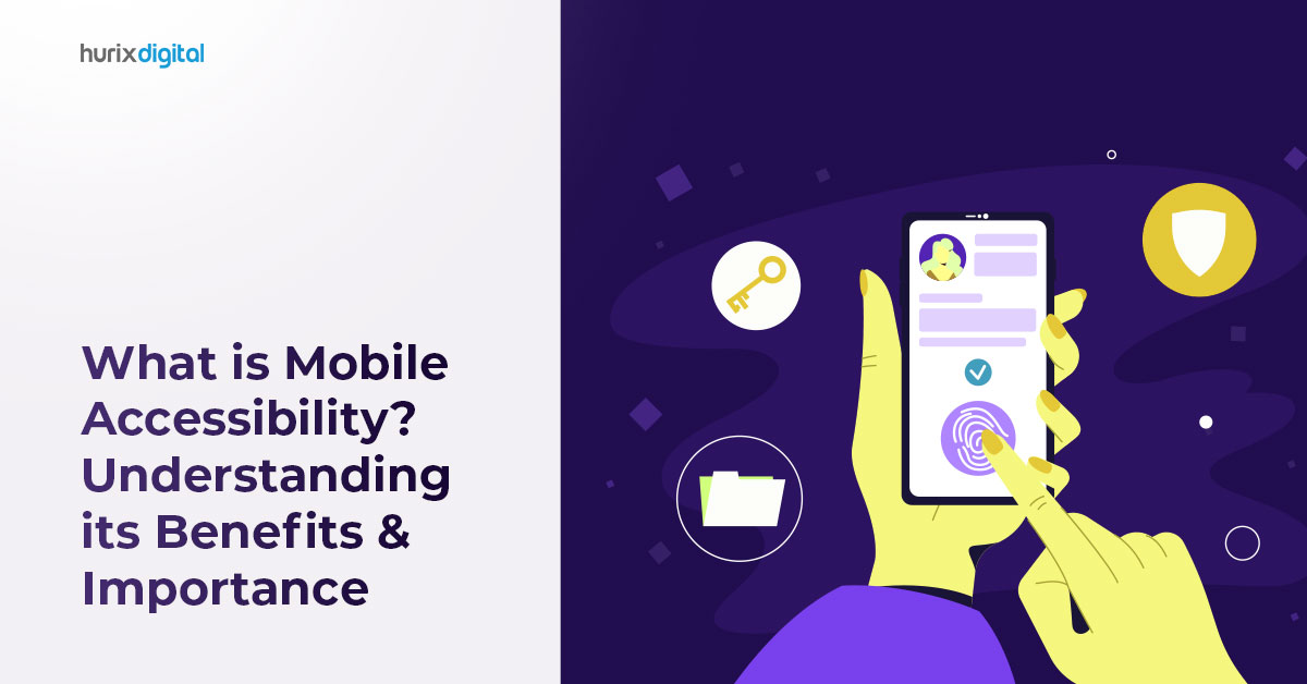 What is Mobile Accessibility? Understanding its Benefits & Importance