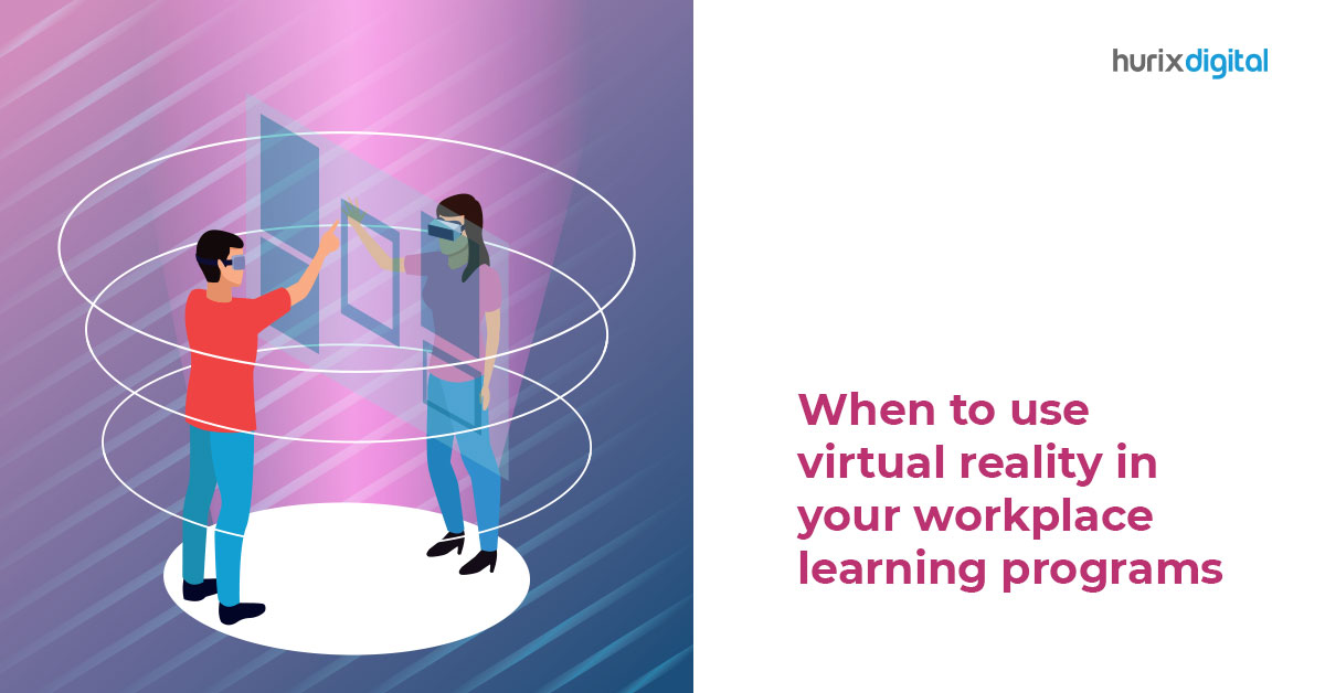 When to Use Virtual Reality in Workplace Learning Programs?