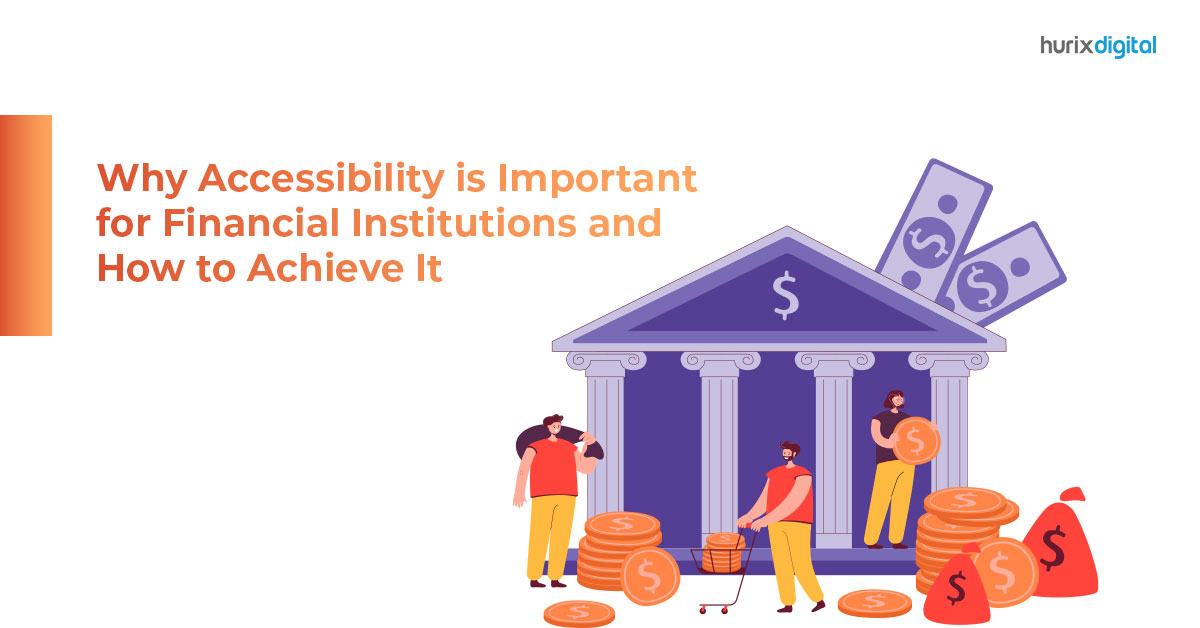 Why Accessibility is Important for Financial Institutions and How to Achieve It?