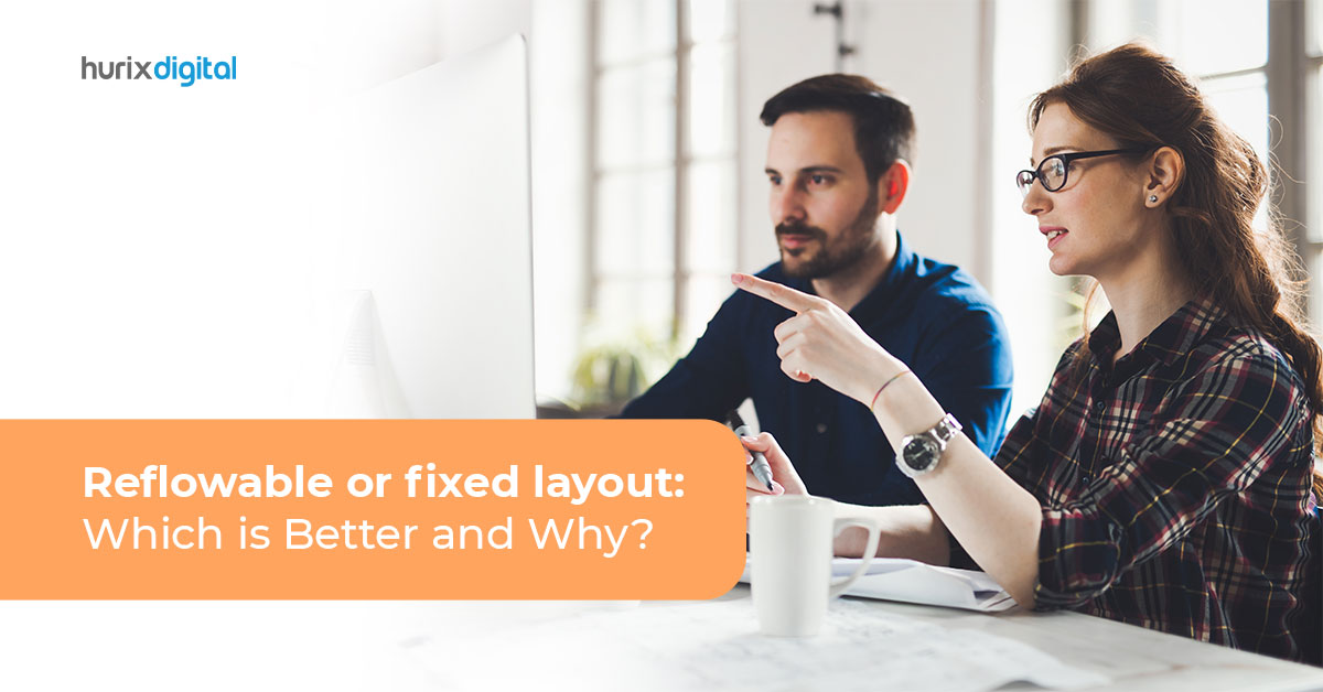Reflowable or Fixed Layout: Which is Better and Why?