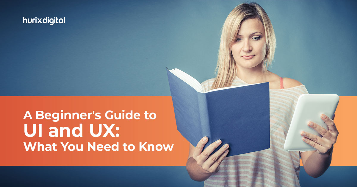 A Beginner’s Guide to UI and UX: What You Need to Know