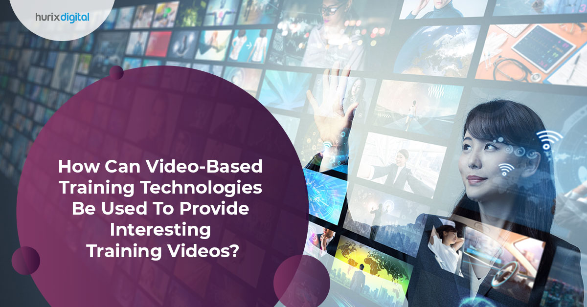 How Can Video-Based Training Technologies Be Used To Provide Interesting Training Videos?