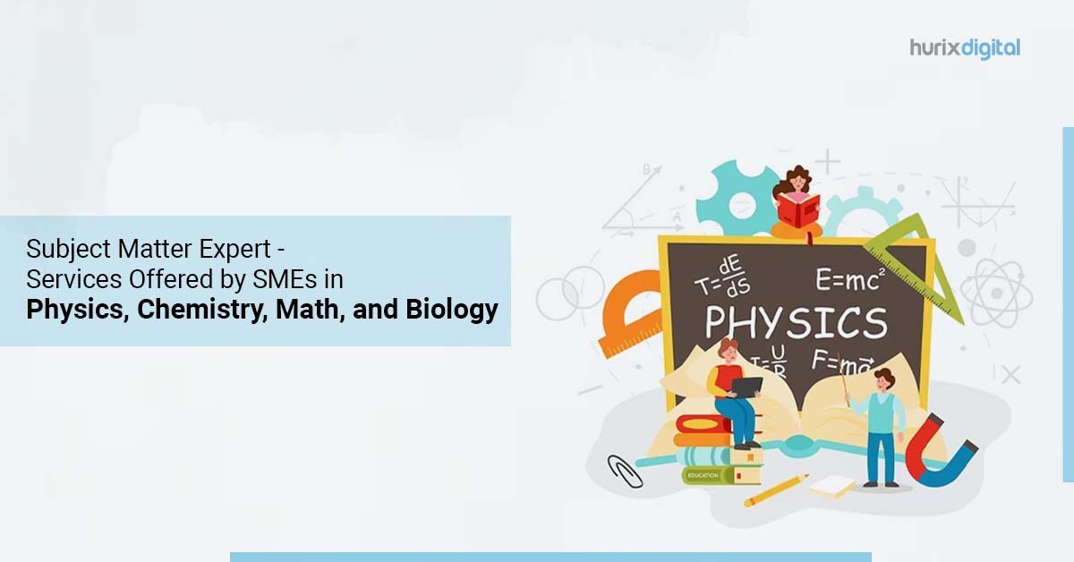 Subject Matter Expert – Services Offered by SMEs in Physics, Chemistry, Math, and Biology