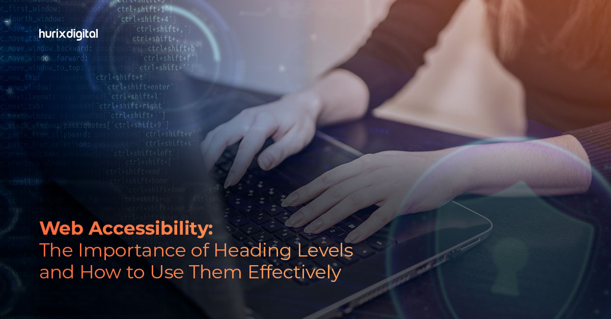 Web Accessibility: The Importance of Heading Levels and How to Use Them Effectively