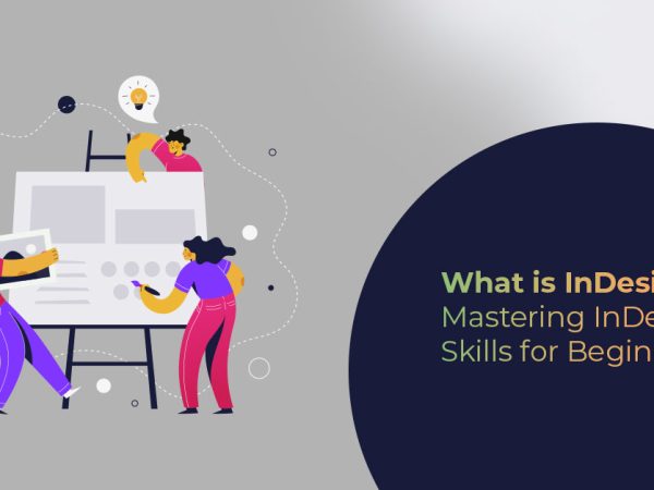 What is InDesign? Mastering InDesign Skills for Beginners