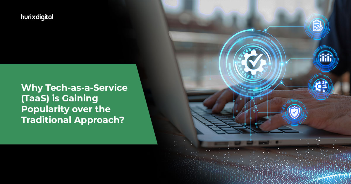 Why Tech-as-a-Service (TaaS) is Gaining Popularity over the Traditional Approach?