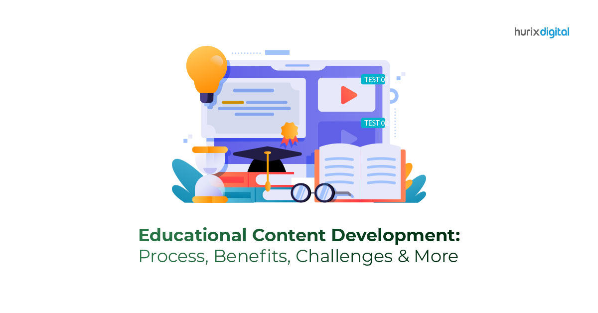 Educational Content Development: Process, Benefits, Challenges & More