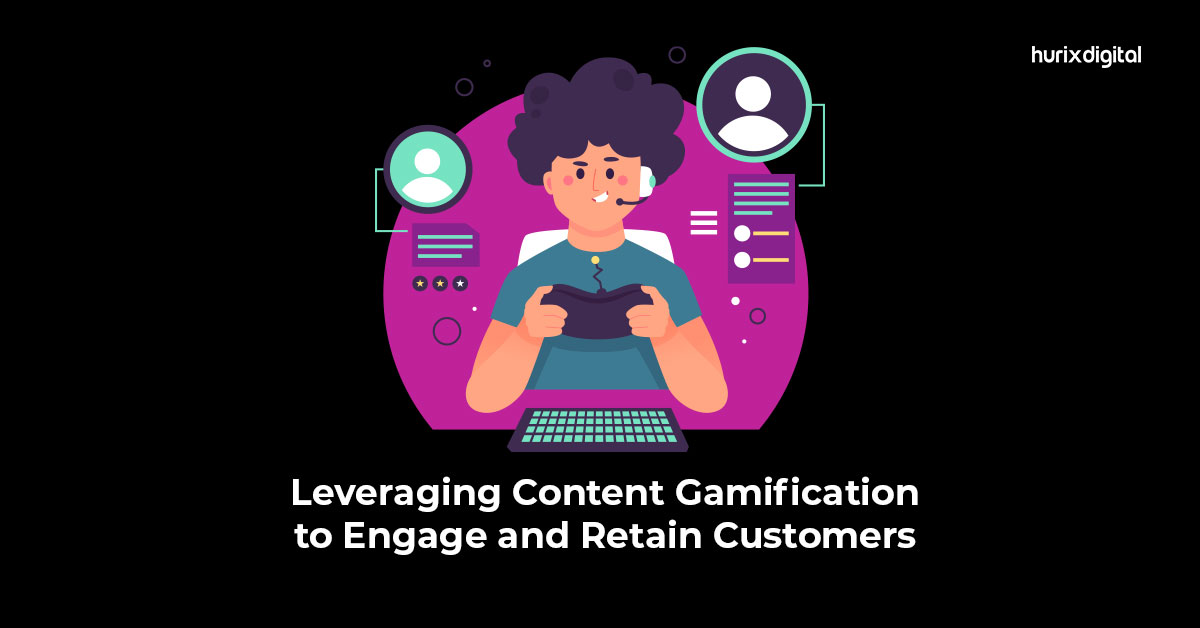 Leveraging Content Gamification to Engage and Retain Customers