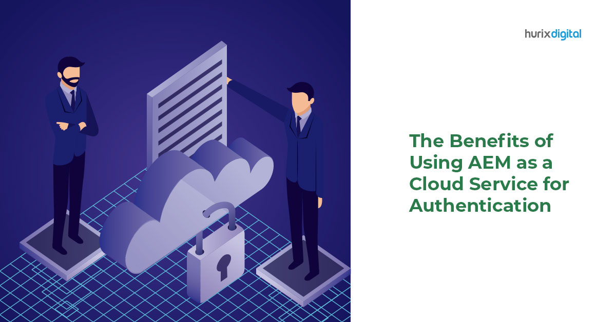 The Benefits of Using AEM as a Cloud Service for Authentication