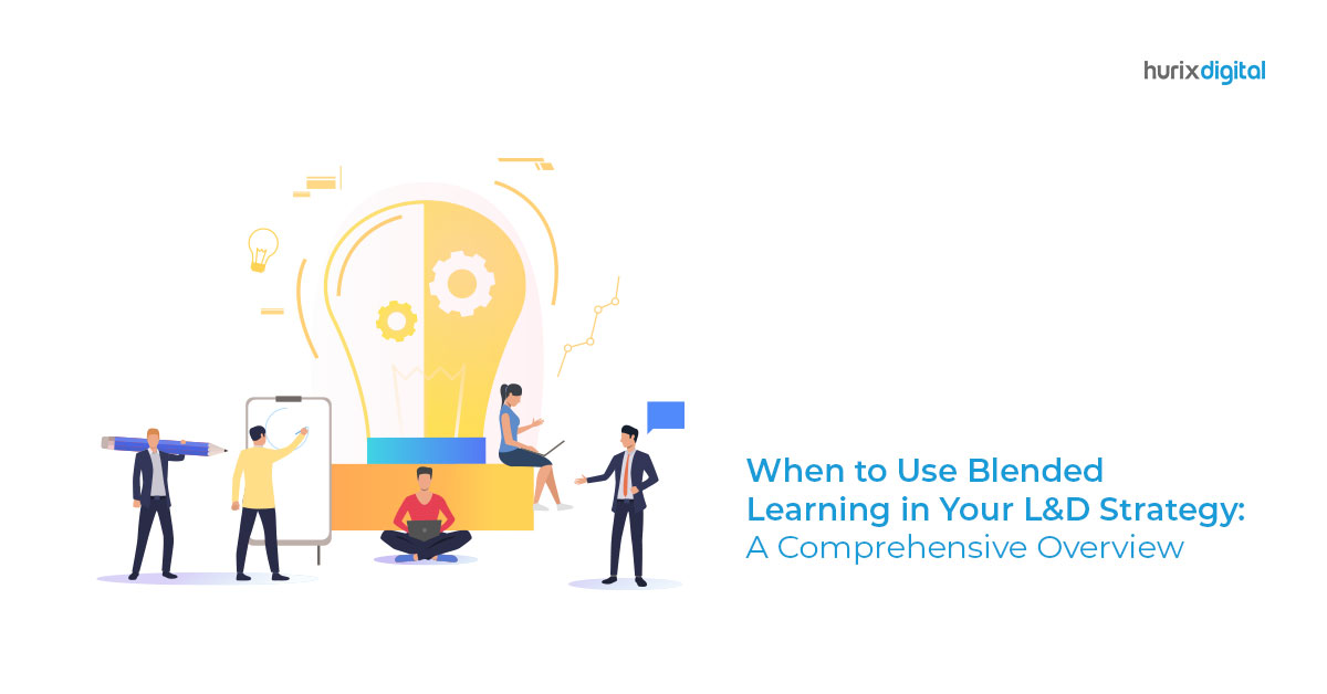 When to Use Blended Learning in Your L&D Strategy:  A Comprehensive Overview