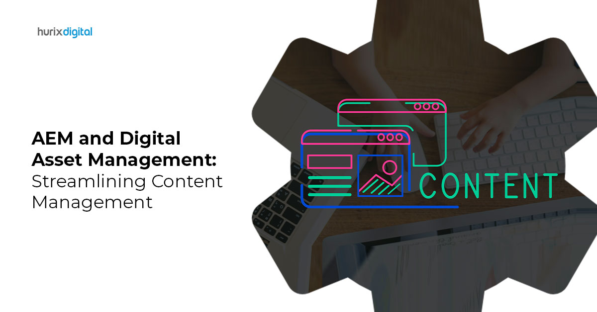 AEM and Digital Asset Management: Streamlining Content Management