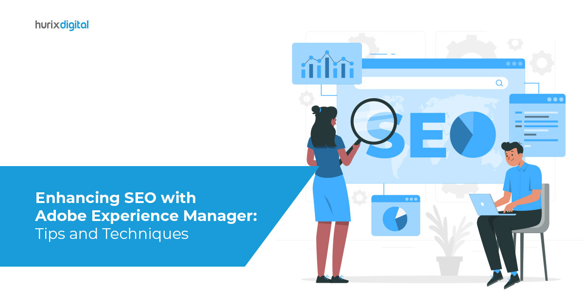 Enhancing SEO with Adobe Experience Manager: Tips and Techniques