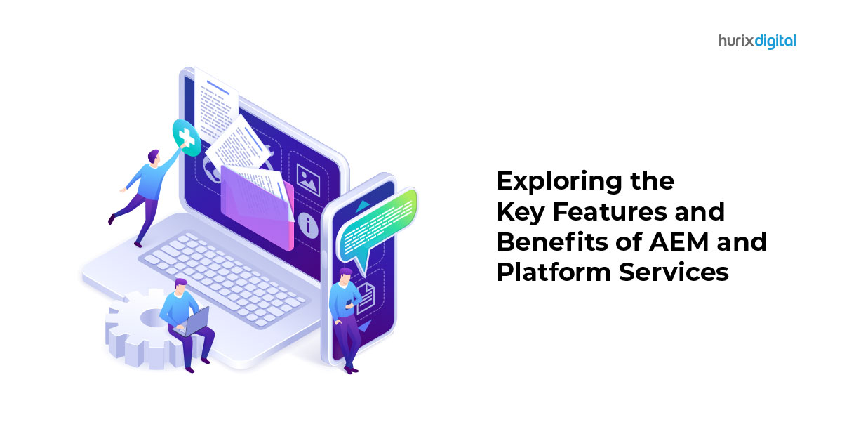 Exploring the Key Features and Benefits of AEM and Platform Services