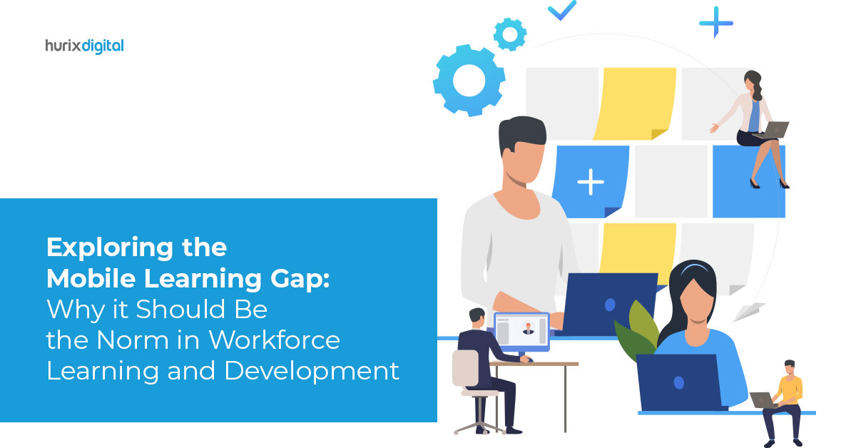 Exploring the Mobile Learning Gap: Why it Should Be the Norm in Workforce Learning and Development