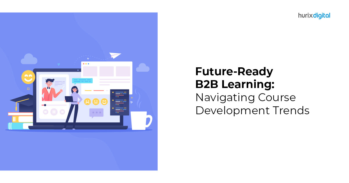 Future-Ready B2B Learning: Navigating Course Development Trends