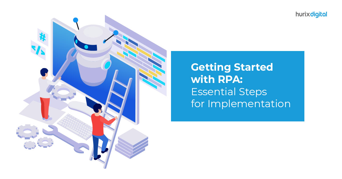 Getting Started with RPA: Essential Steps for Implementation