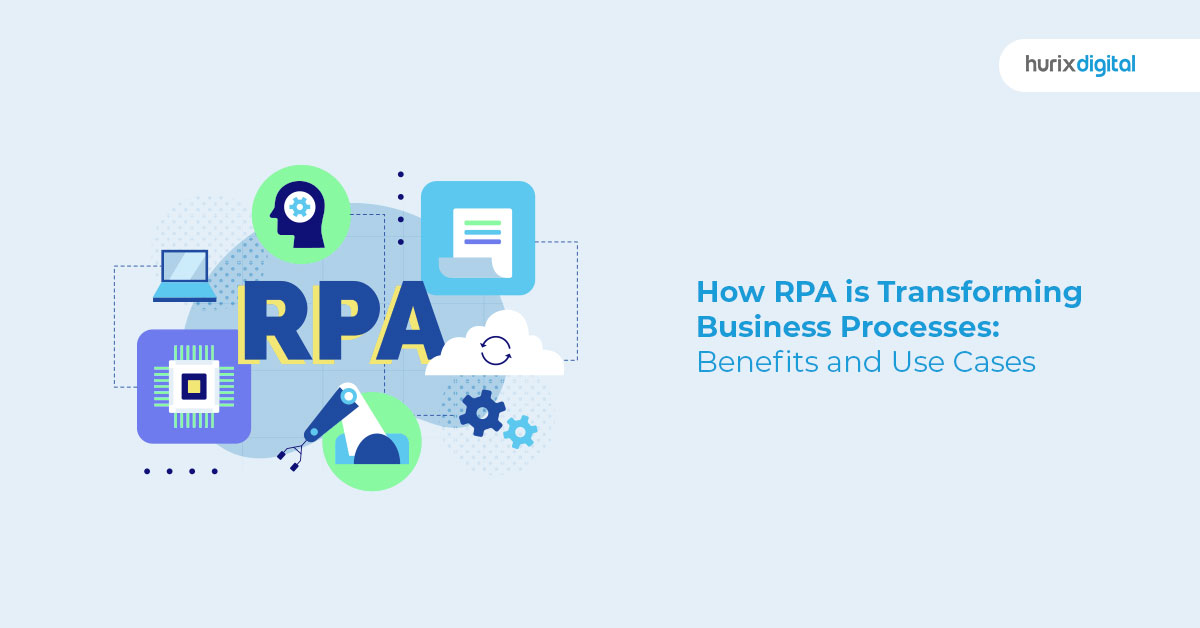 How RPA is Transforming Business Processes: Benefits and Use Cases