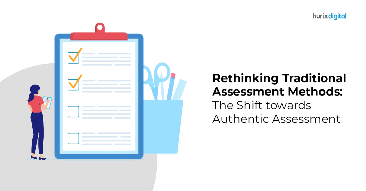 Rethinking Traditional Assessment Methods: The Shift Towards Authentic Assessment