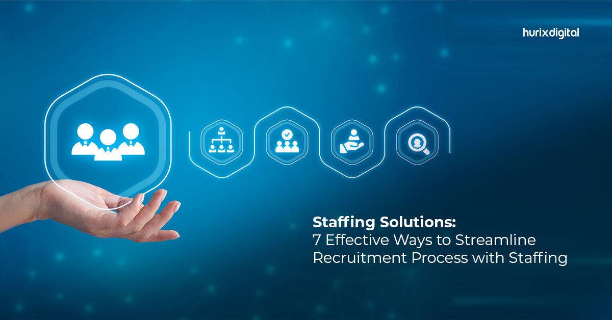 Staffing Solutions: 7 Effective Ways to Streamline Recruitment Process with Staffing