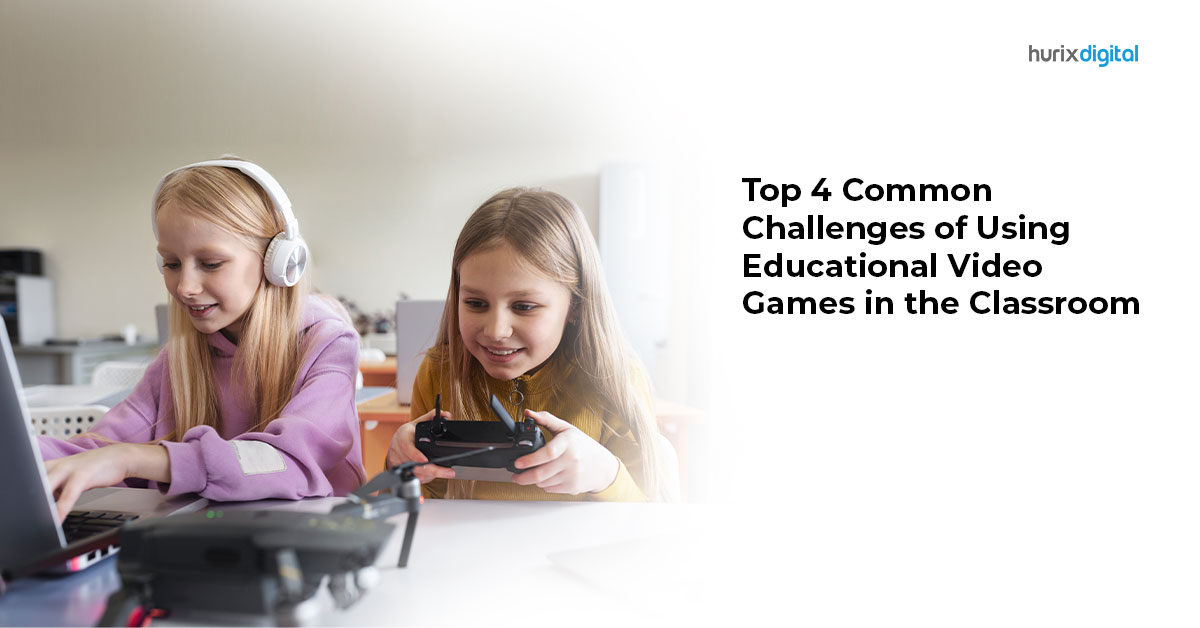 Top 4 Common Challenges of Using Educational Video Games in the Classroom
