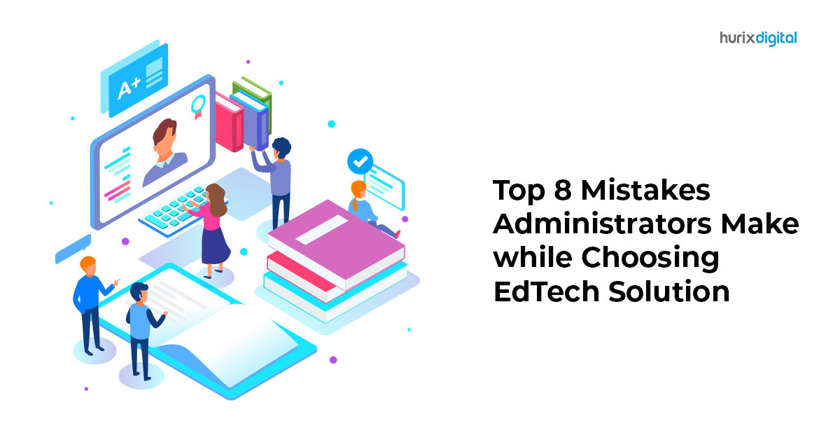 Top 8 Mistakes Administrators Make While Choosing EdTech Solution