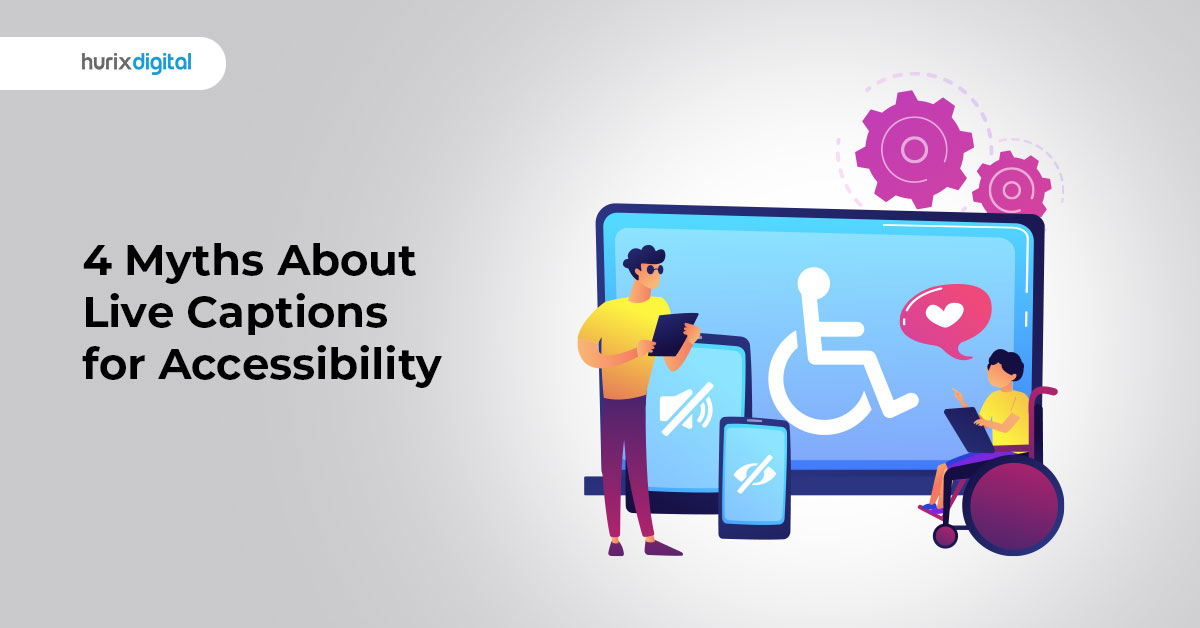 4 Myths About Live Captions for Accessibility