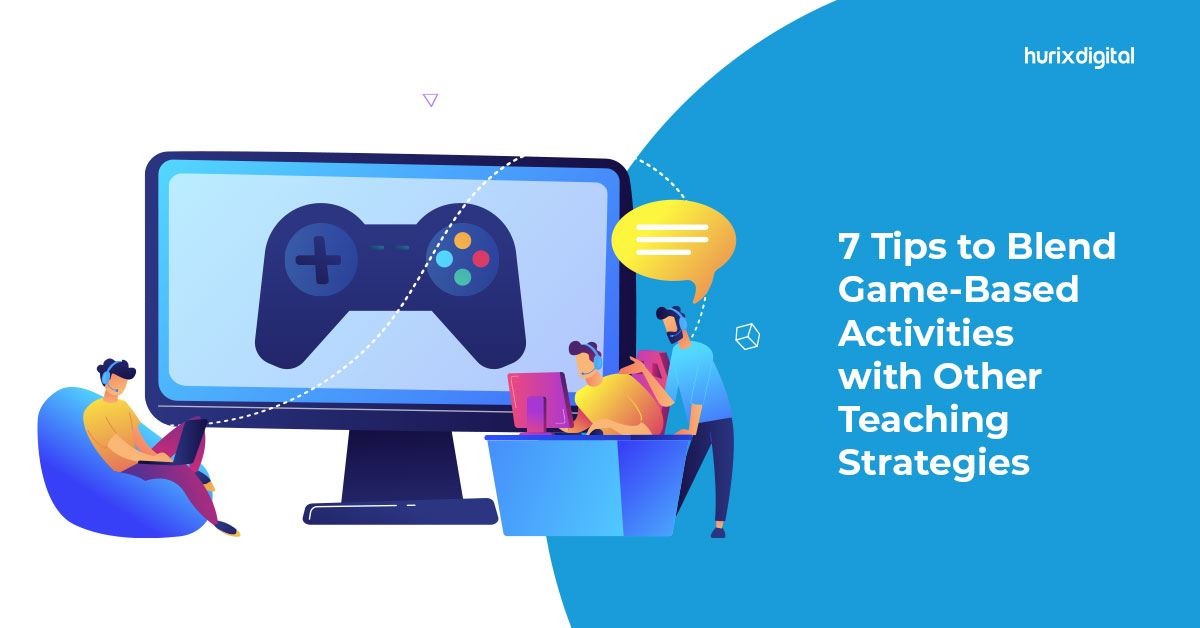 7 Tips to Blend Game-Based Activities with Other Teaching Strategies