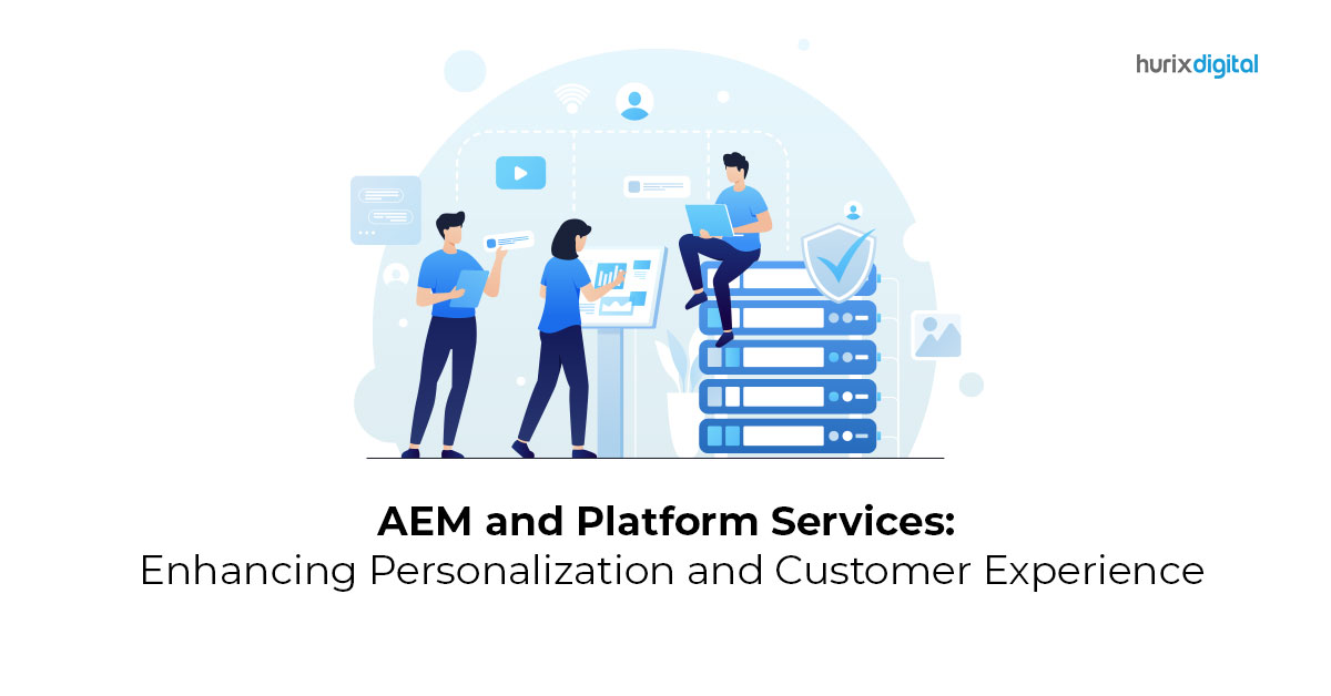 AEM and Platform Services: Enhancing Personalization and Customer Experience