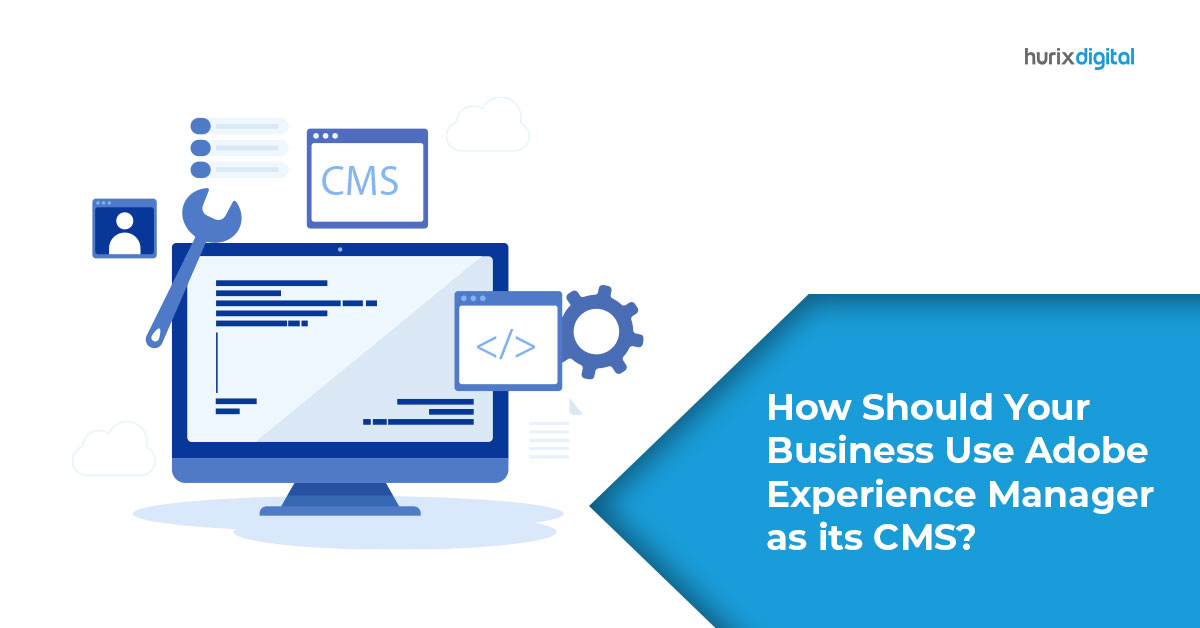 How Should Your Business Use Adobe Experience Manager as its CMS?