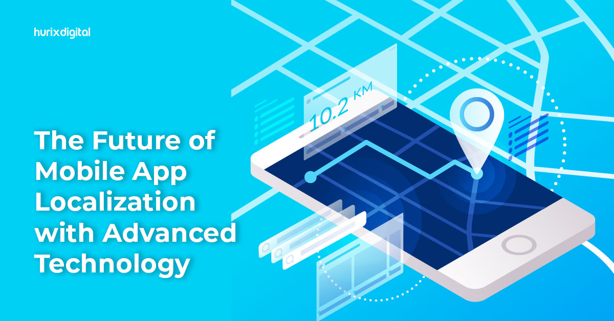 The Future of Mobile App Localization with Advanced Technology