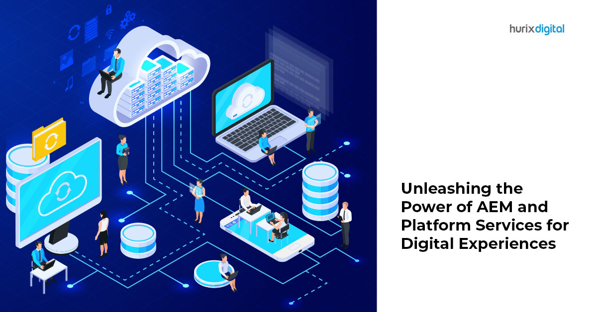 Unleashing the Power of AEM and Platform Services for Digital Experiences