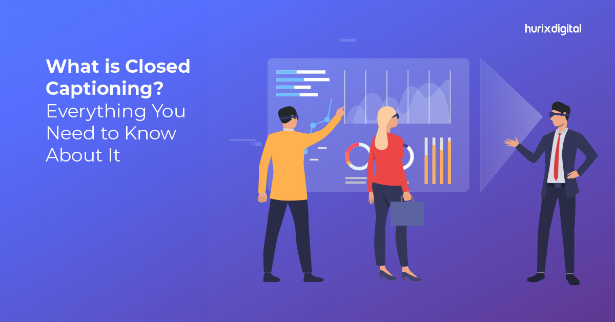 What is Closed Captioning? Everything You Need to Know About it