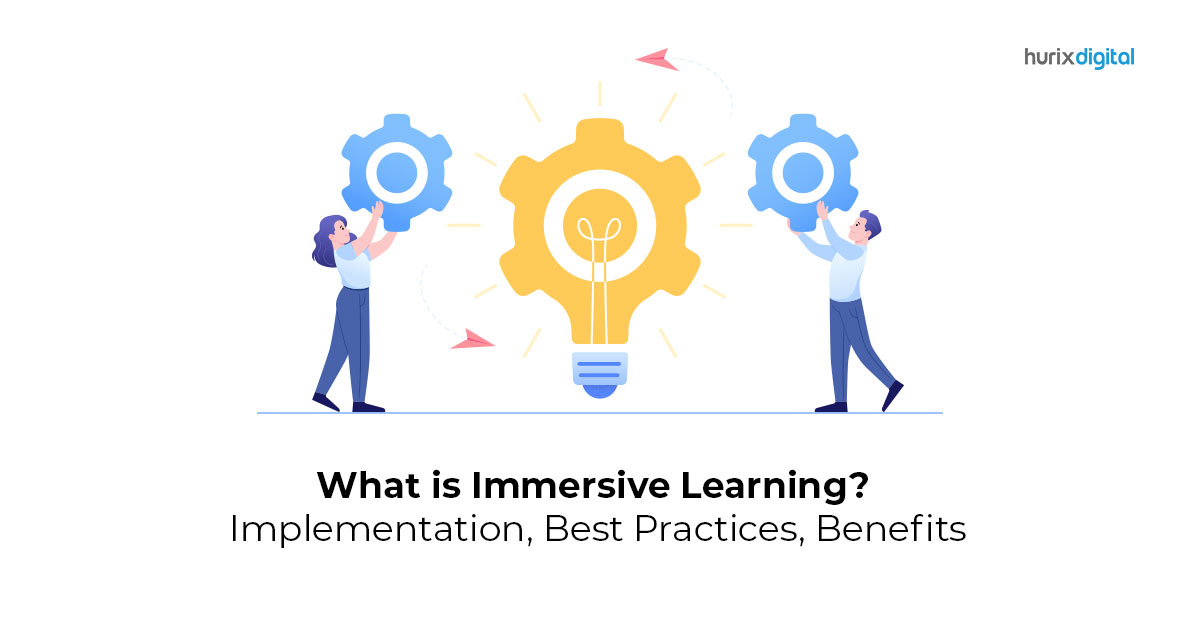 What is Immersive Learning? Implementation, Best Practices, Benefits